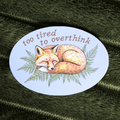 Too Tired to Overthink Sticker